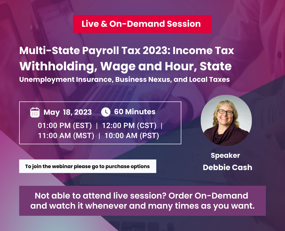 Multi-State Payroll Tax 2023: Income Tax Withholding, Wage and Hour, State Unemployment Insurance, Business Nexus, and Local Taxes